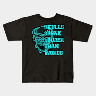 Skulls Speak Louder Than Words Kids T-Shirt